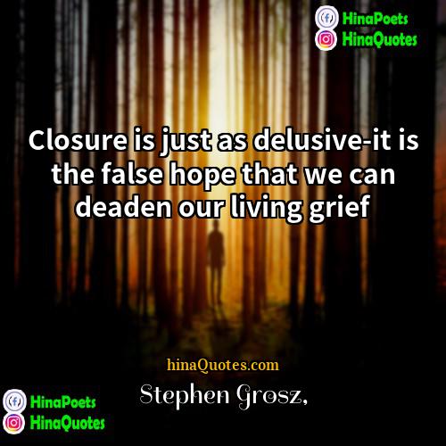 Stephen Grosz Quotes | Closure is just as delusive-it is the